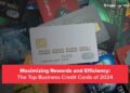 Best Business Credit Cards 2024 - Cashback, Rewards, Benefits